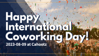 ＝ 世界コワーキングデイ2023 at カフーツ ＝ 毎年、8月9日は「世界コワーキングデイ（International Coworking Day）」です。 いま、我々が「コワーキング」と言っているワークスタイルは、2 […]